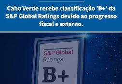 S&P eleva rating de Cabo Verde para ‘B+’ e atribui confiança na estabilidade fiscal e institucional do país