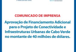 Comunicado: Aprovação de Financiamento Adicional para o Projeto de Conectividade e Infraestruturas Urbanas de Cabo Verde no montante de 40 milhões de dólares