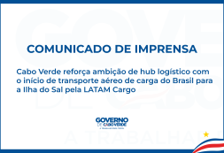 Comunicado de Imprensa: Cabo Verde reforça ambição de hub logístico com o início de transporte aéreo de carga do Brasil para Cabo Verde pela LATAM Cargo