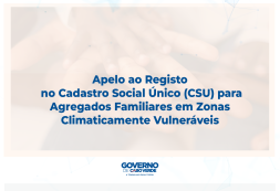 Apelo ao Registo no Cadastro Social Único (CSU) para Agregados Familiares em Zonas Climaticamente Vulneráveis